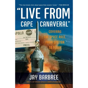 Live from Cape Canaveral: Covering the Space Race, from Sputnik to Today - Paperback