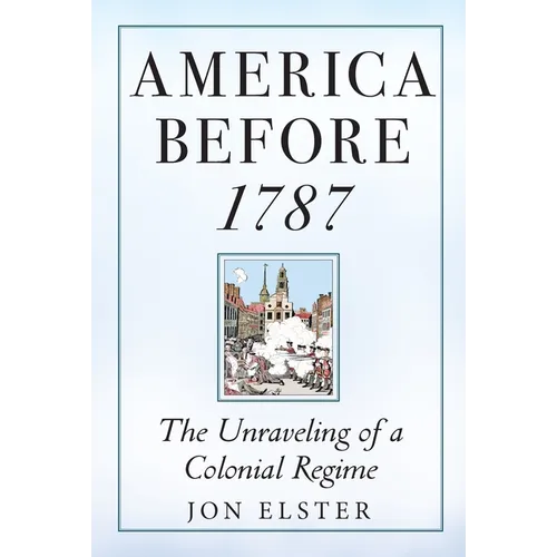 America Before 1787: The Unraveling of a Colonial Regime - Paperback