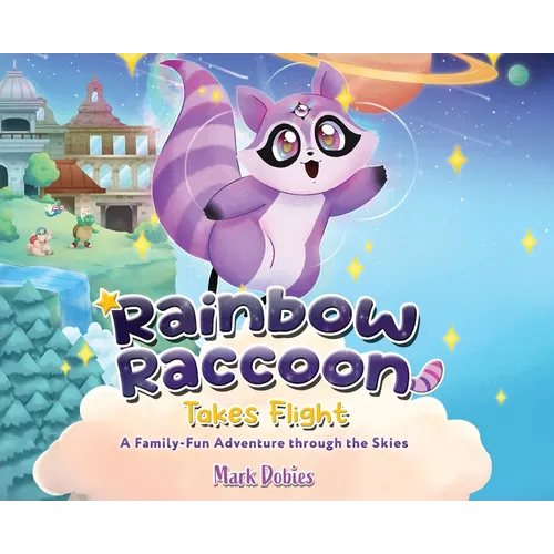 Rainbow Raccoon Takes Flight: A Family-Fun Adventure through the Skies - Hardcover