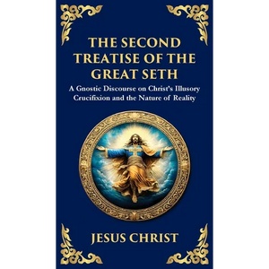 The Second Treatise of the Great Seth: Revealing the Hidden Wisdom of the Savior (Deluxe Hardbound Edition) - Hardcover