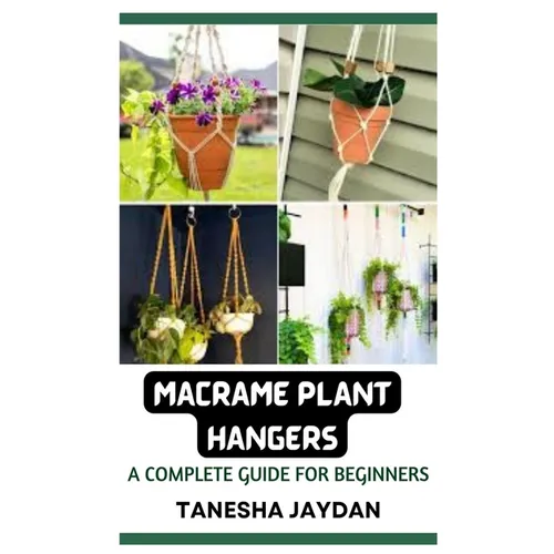 Macrame Plant Hangers: A Complete Guide for Beginners - Paperback
