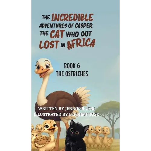 The Incredible Adventures of Casper the Cat Who Got Lost in Africa: Book 6: The Ostriches - Hardcover
