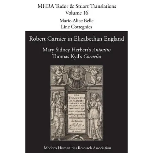 Robert Garnier in Elizabethan England: Mary Sidney Herbert's 'Antonius' and Thomas Kyd's 'Cornelia'
