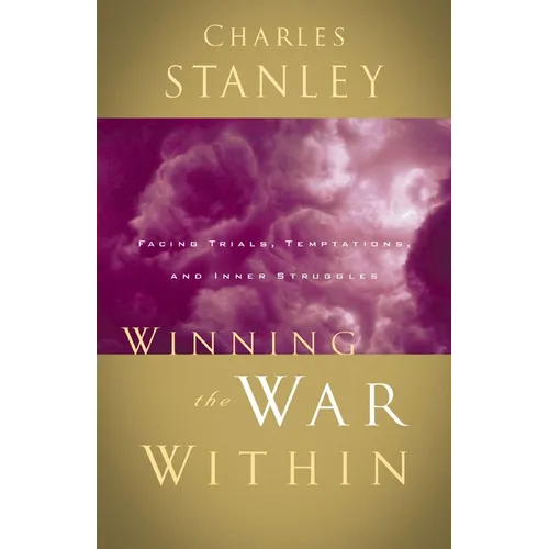 The Winning the War Within: Facing Trials, Temptations, and Inner Struggles - Paperback