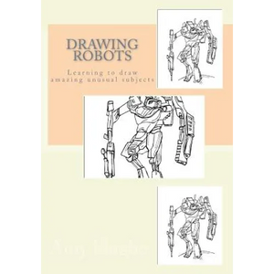 Drawing Robots: Learning to draw amazing unusual subjects - Paperback