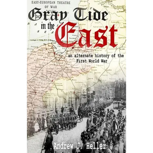 Gray Tide in the East: An alternate history of the first World War - Paperback