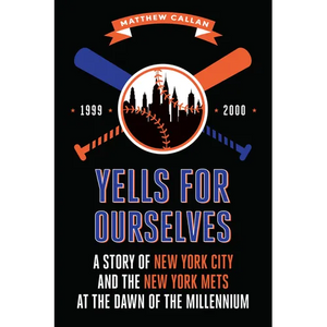 Yells for Ourselves: A Story of New York City and the New York Mets at the Dawn of the Millennium - Paperback