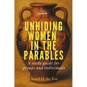Unhiding Women in the Parables: A Study Guide for Groups and Individuals - Hardcover