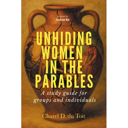 Unhiding Women in the Parables: A Study Guide for Groups and Individuals - Hardcover