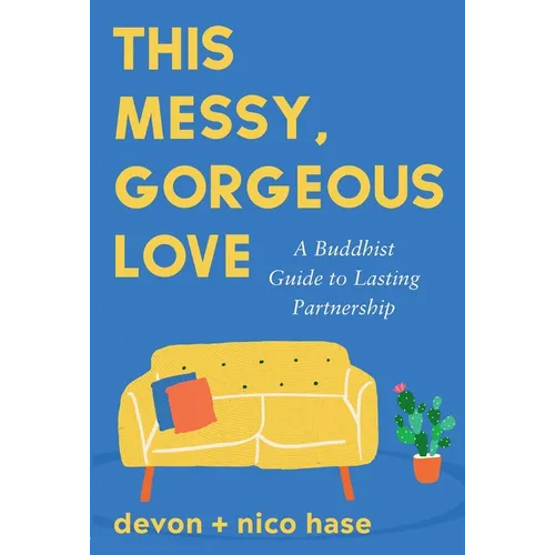 This Messy, Gorgeous Love: A Buddhist Guide to Lasting Partnership - Paperback