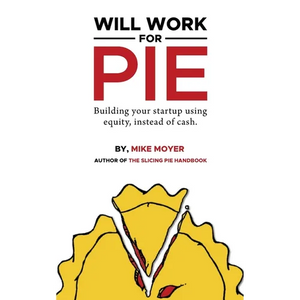 Will Work for Pie: Building Your Startup Using Equity Instead of Cash - Paperback