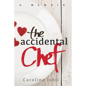 The Accidental Chef: Lessons Learned In and Out of the Kitchen - Paperback
