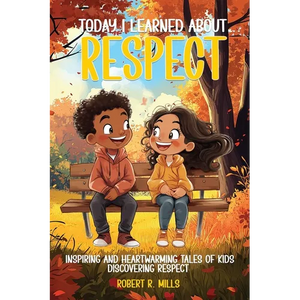 Today I Learned About...Respect: Inspiring and Heartwarming Tales of Kids Discovering Respect - Paperback