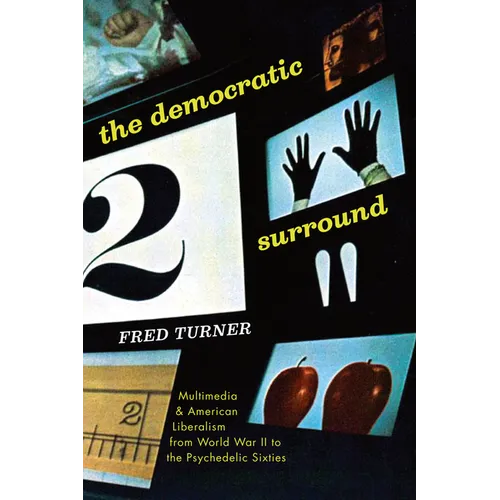 The Democratic Surround: Multimedia and American Liberalism from World War II to the Psychedelic Sixties - Paperback