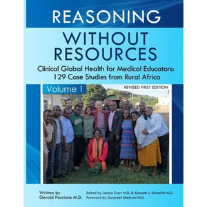 Reasoning Without Resources Volume I: Clinical Global Health for Medical Educators - 129 Case Studies from Rural Africa - Paperback