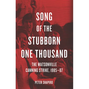 Song of the Stubborn One Thousand: The Watsonville Canning Strike, 1985-87 - Paperback
