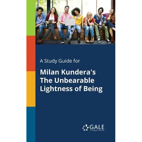 A Study Guide for Milan Kundera's The Unbearable Lightness of Being - Paperback