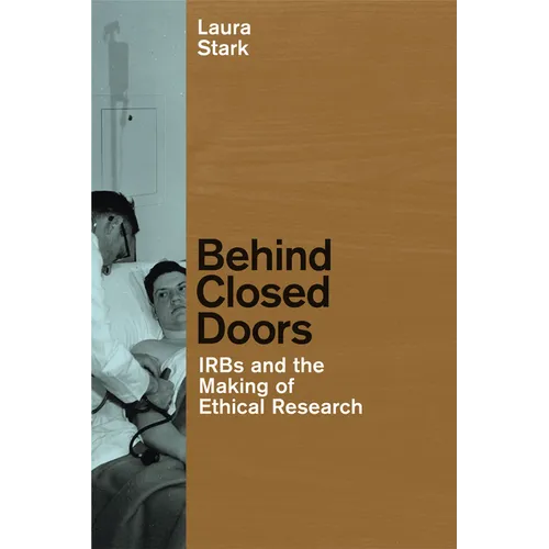 Behind Closed Doors: IRBs and the Making of Ethical Research - Paperback