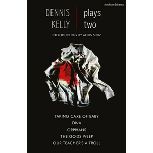 Dennis Kelly: Plays Two: Our Teacher's a Troll; Orphans; Taking Care of Baby; Dna; The Gods Weep - Paperback