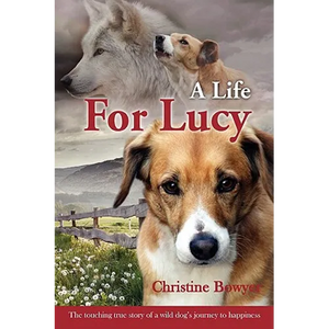 A Life For Lucy: The touching true story of a wild dog's journey to happiness. - Paperback