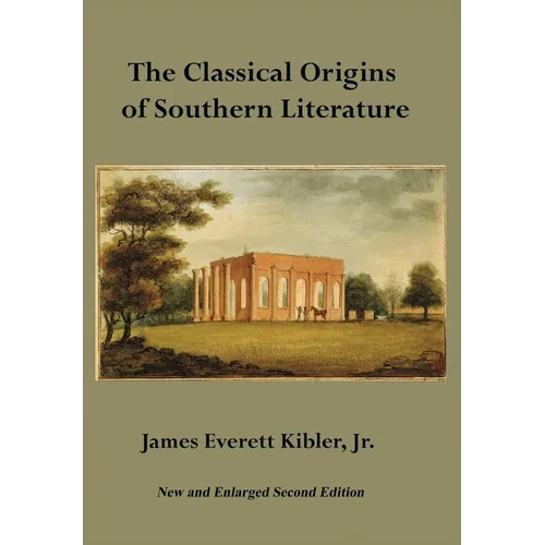 The Classical Origins of Southern Literature, Second Edition - Hardcover