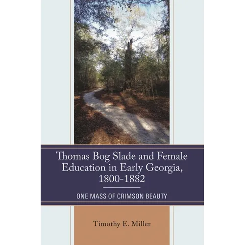Thomas Bog Slade and Female Education in Early Georgia, 1800-1882: One Mass of Crimson Beauty - Paperback