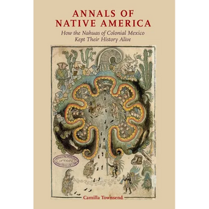 Annals of Native America: How the Nahuas of Colonial Mexico Kept Their History Alive - Paperback