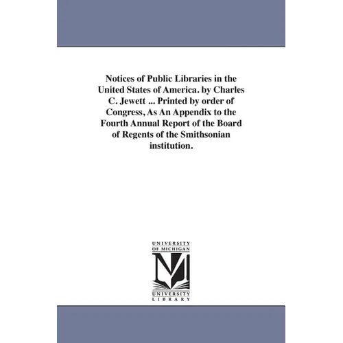 Notices of Public Libraries in the United States of America. by Charles C. Jewett ... Printed by order of Congress, As An Appendix to the Fourth Annua - Paperback
