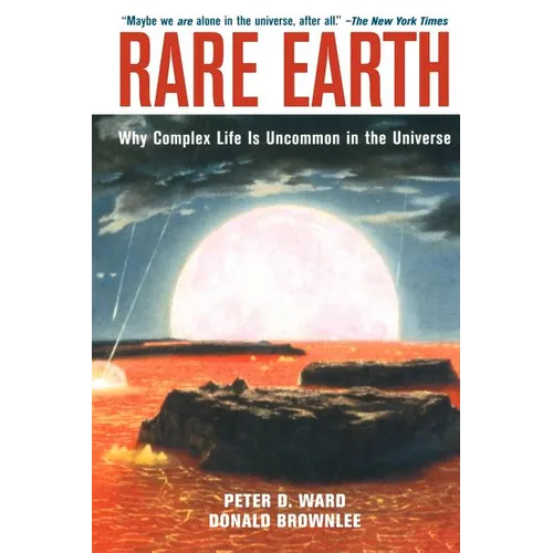 Rare Earth: Why Complex Life Is Uncommon in the Universe - Paperback