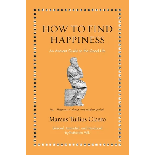 How to Find Happiness: An Ancient Guide to the Good Life - Hardcover
