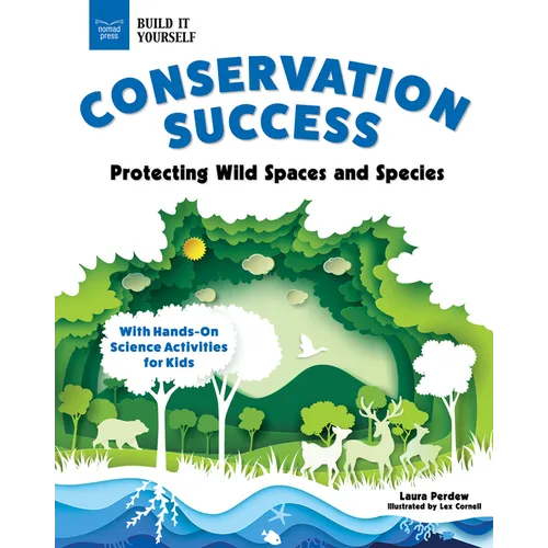 Conservation Success: Protecting Wild Spaces and Species with Hands-On Science Activities for Kids - Hardcover