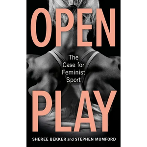 Open Play: The Case for Feminist Sport - Hardcover