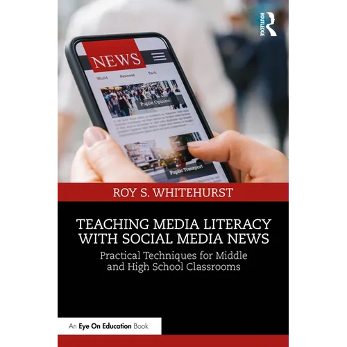 Teaching Media Literacy with Social Media News: Practical Techniques for Middle and High School Classrooms - Paperback