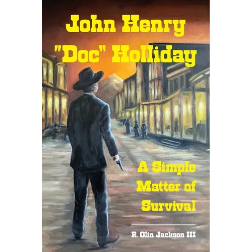 John Henry "Doc" Holliday: A Simple Matter of Survival - Paperback
