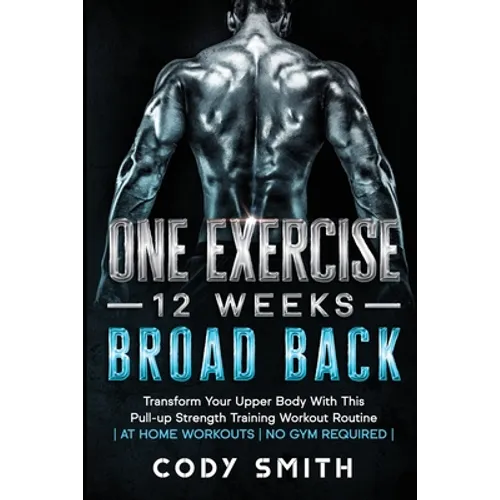8 Weeks to 30 Consecutive Pull-Ups: Build Your Upper Body Working Your Upper Back, Shoulders, and Biceps at Home Workouts No Gym Required - Paperback