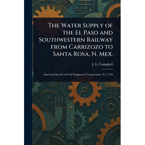 The Water Supply of the El Paso and Southwestern Railway From Carrizozo to Santa Rosa, N. Mex. - Paperback