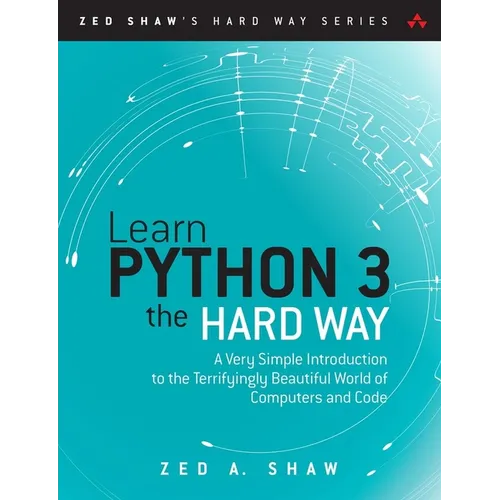 Learn Python 3 the Hard Way: A Very Simple Introduction to the Terrifyingly Beautiful World of Computers and Code - Paperback