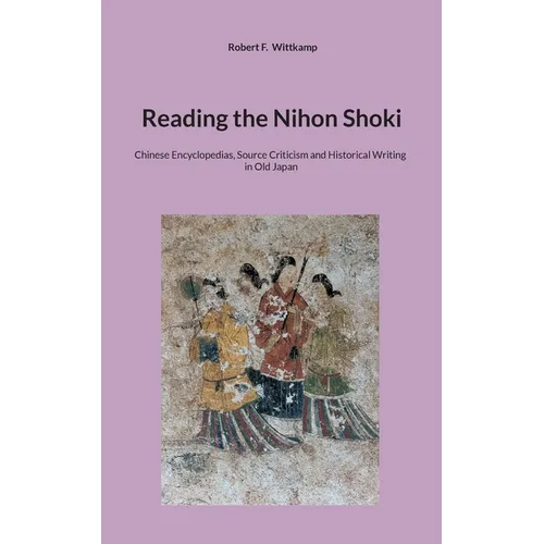 Reading the Nihon Shoki: Chinese Encyclopedias, Source Criticism and Historical Writing in Old Japan - Paperback