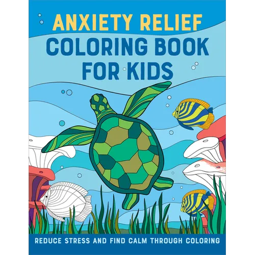 Anxiety Relief Coloring Book for Kids: Reduce Stress and Find Calm Through Coloring - Paperback
