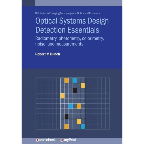 Optical Systems Design Detection Essentials: Radiometry, photometry, colorimetry, noise, and measurements - Paperback