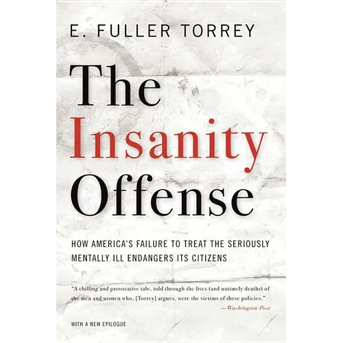 Insanity Offense: How America's Failure to Treat the Seriously Mentally Ill Endangers Its Citizens - Paperback