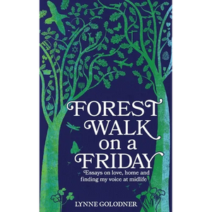 Forest Walk on a Friday: Essays on Love, Home and Finding My Voice at Midlife - Paperback