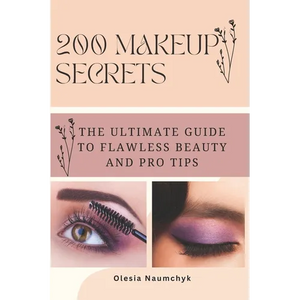 200 Makeup Secrets: The Ultimate Guide to Flawless Beauty and Pro Tips - Paperback