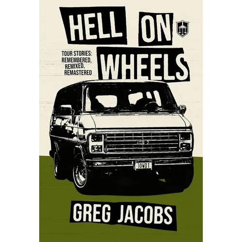 Hell On Wheels: Tour Stories: Remembered, Remixed, Remastered - Paperback