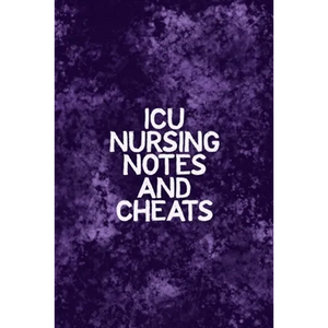 ICU Nursing Notes and Cheats: Funny Nursing Theme Notebook - Includes: Quotes From My Patients and Coloring Section - Graduation And Appreciation Gi - Paperback