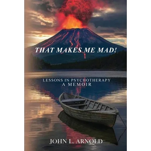 That Makes Me Mad!: Psychotherapy - A Memoir - Hardcover