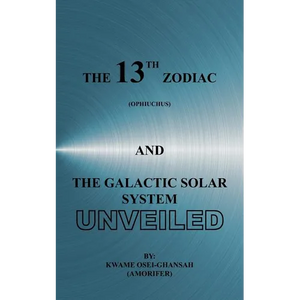 The 13th Zodiac (Ophiuchus and the Galactic Solar System Unveiled - Paperback