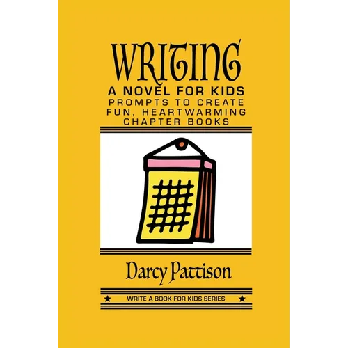 Writing a Novel for Kids: Prompts to Create Fun, Heartwarming Chapter Books - Paperback