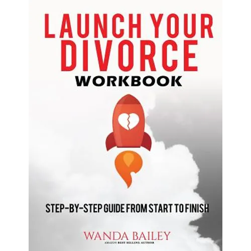 Launch Your Divorce Workbook: Step-by-Step Guide From Start to Finish - Paperback