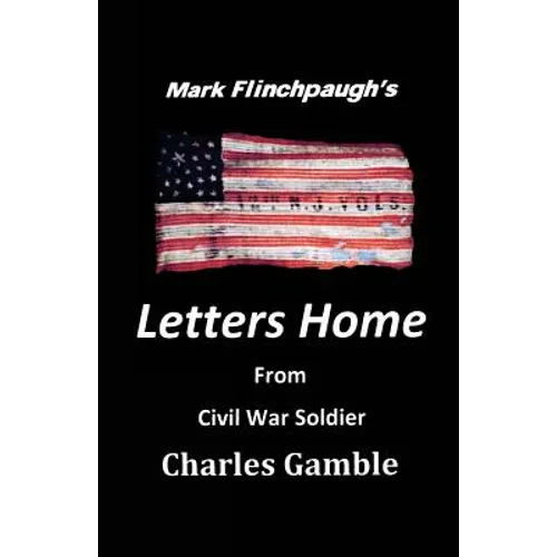 Letters Home From Civil War Soldier Charles Gamble - Paperback